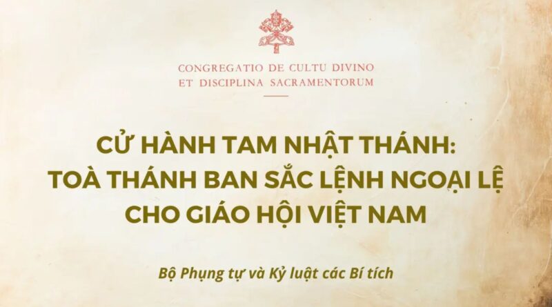 Cử Hành Tam Nhật Thánh: Toà Thánh Ban Sắc Lệnh Ngoại Lệ Cho Giáo Hội Việt Nam